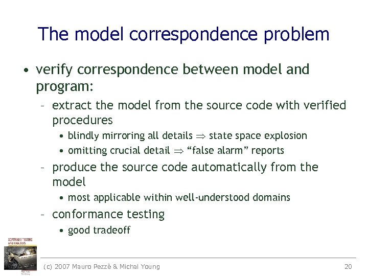 The model correspondence problem • verify correspondence between model and program: – extract the