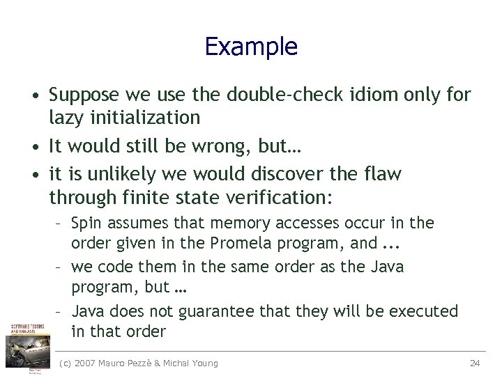 Example • Suppose we use the double-check idiom only for lazy initialization • It