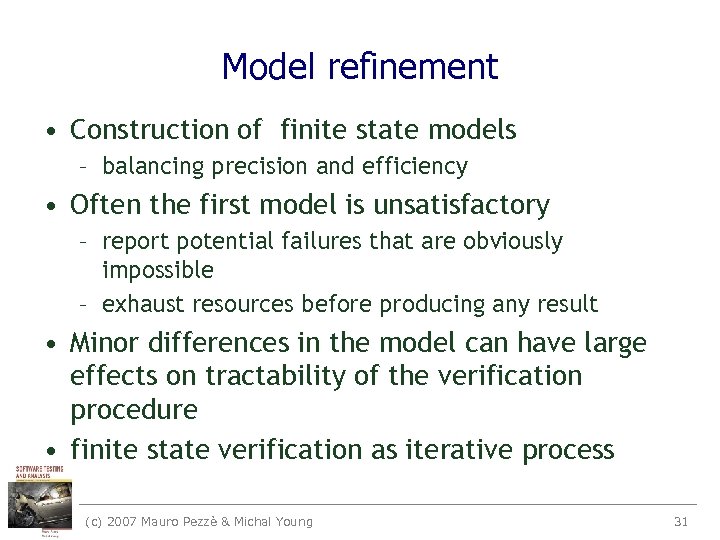 Model refinement • Construction of finite state models – balancing precision and efficiency •