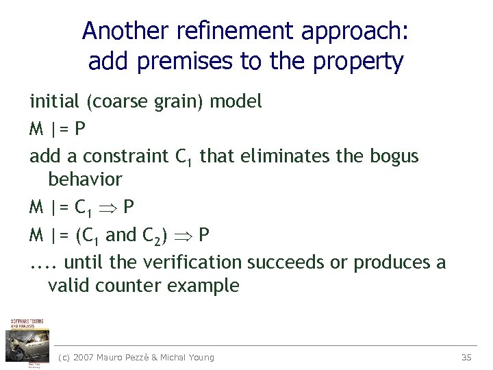 Another refinement approach: add premises to the property initial (coarse grain) model M |=
