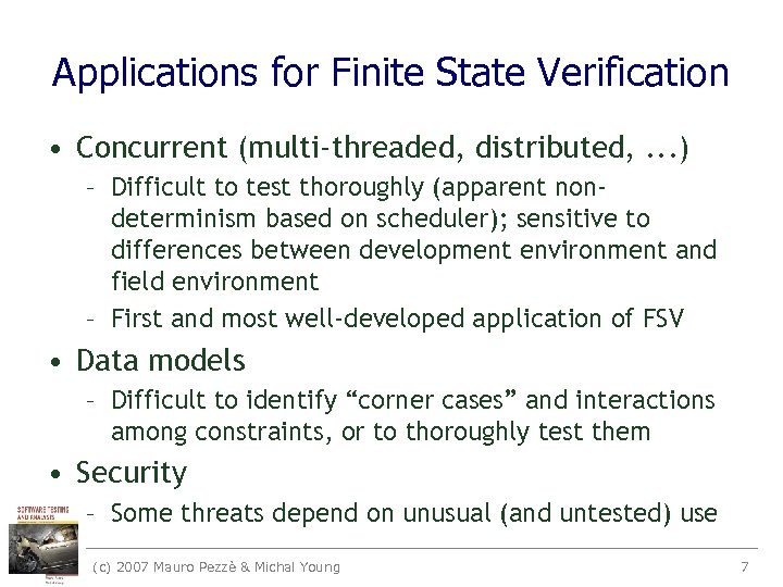 Applications for Finite State Verification • Concurrent (multi-threaded, distributed, . . . ) –