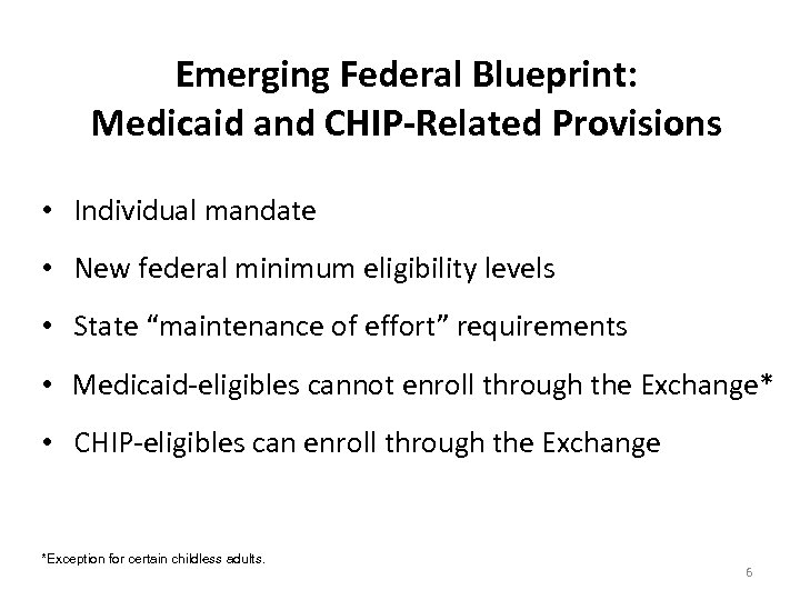 Emerging Federal Blueprint: Medicaid and CHIP-Related Provisions • Individual mandate • New federal minimum