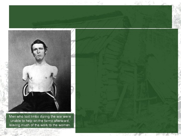 Men who lost limbs during the war were unable to help on the farms
