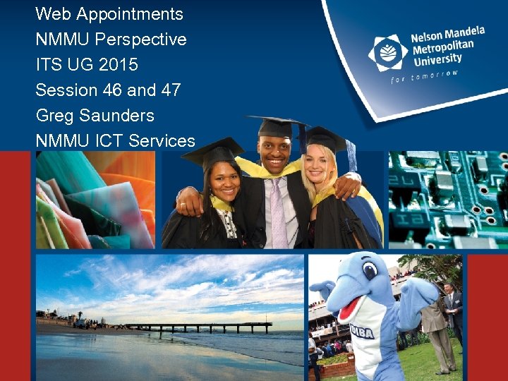 Web Appointments NMMU Perspective ITS UG 2015 Session 46 and 47 Greg Saunders NMMU