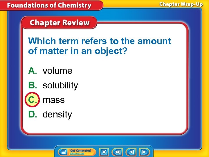 Which term refers to the amount of matter in an object? A. volume B.