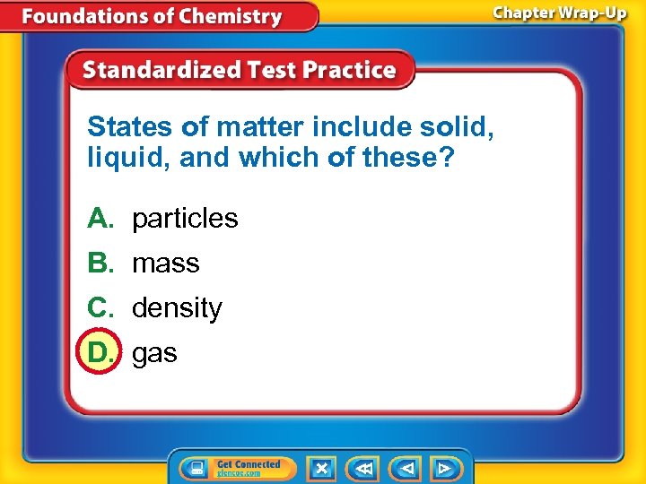 States of matter include solid, liquid, and which of these? A. particles B. mass