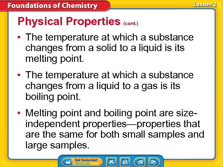 Physical Properties (cont. ) • The temperature at which a substance changes from a