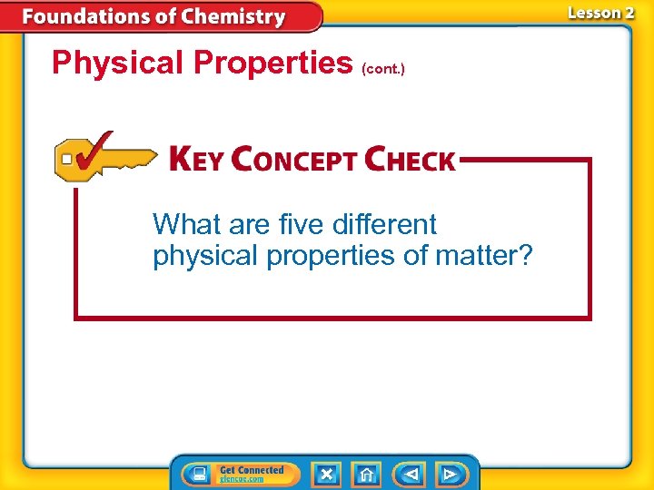 Physical Properties (cont. ) What are five different physical properties of matter? 