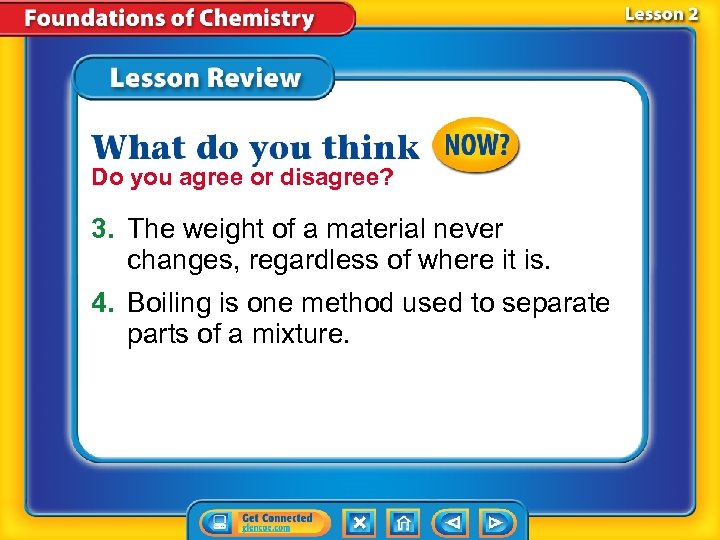 Do you agree or disagree? 3. The weight of a material never changes, regardless
