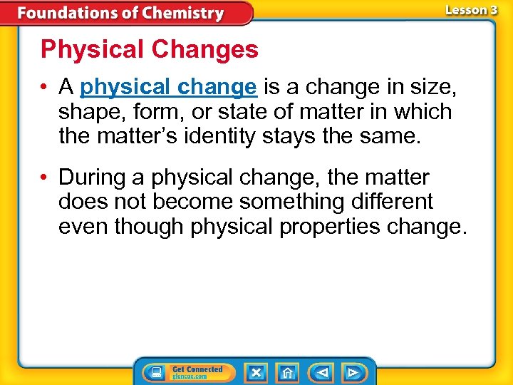 Physical Changes • A physical change is a change in size, shape, form, or