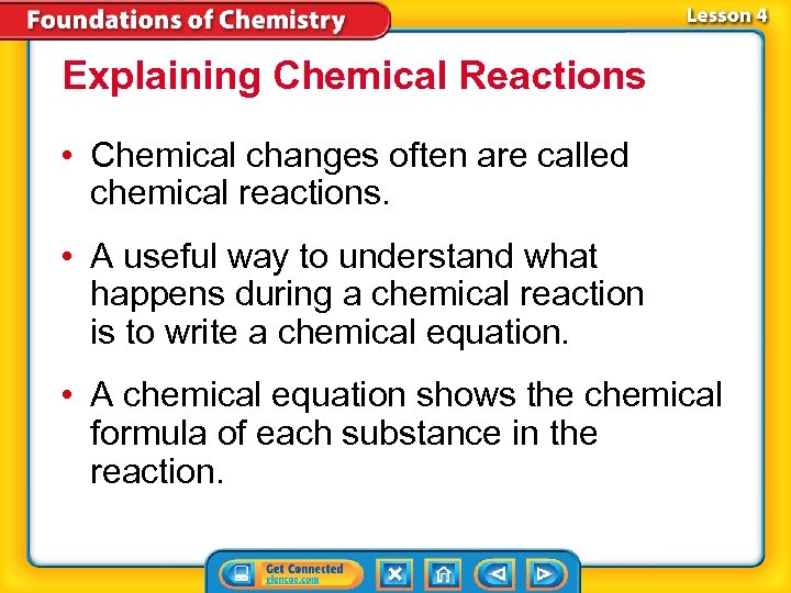 Explaining Chemical Reactions • Chemical changes often are called chemical reactions. • A useful