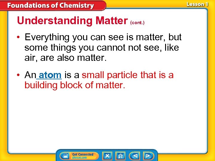 Understanding Matter (cont. ) • Everything you can see is matter, but some things