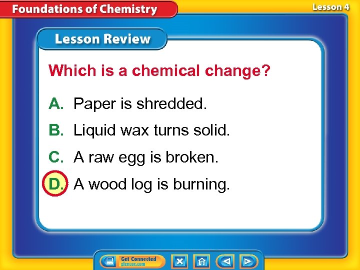 Which is a chemical change? A. Paper is shredded. B. Liquid wax turns solid.