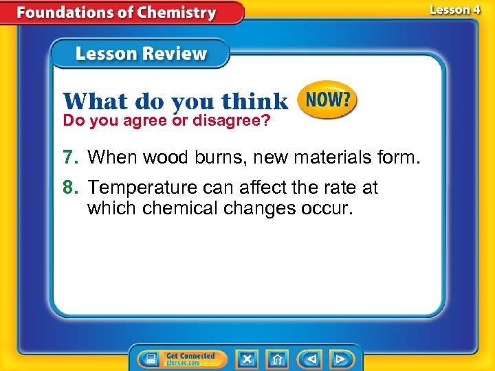 Do you agree or disagree? 7. When wood burns, new materials form. 8. Temperature