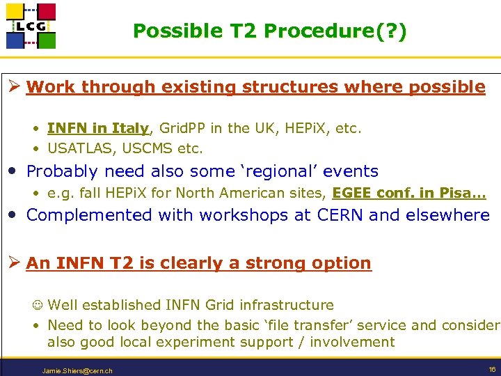 Possible T 2 Procedure(? ) Ø Work through existing structures where possible • INFN
