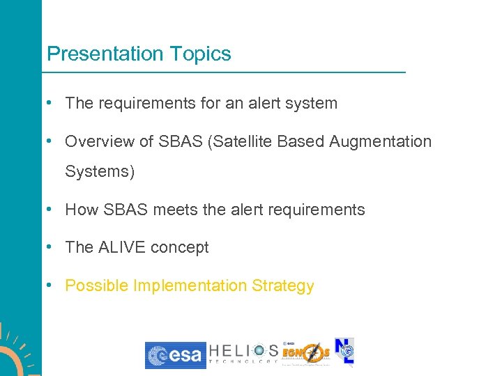 Presentation Topics • The requirements for an alert system • Overview of SBAS (Satellite
