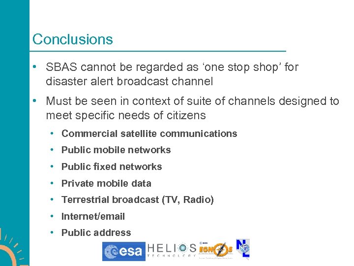 Conclusions • SBAS cannot be regarded as ‘one stop shop’ for disaster alert broadcast