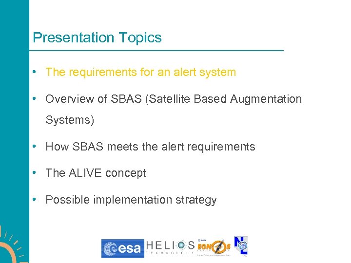 Presentation Topics • The requirements for an alert system • Overview of SBAS (Satellite