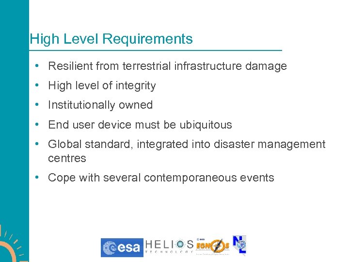 High Level Requirements • Resilient from terrestrial infrastructure damage • High level of integrity
