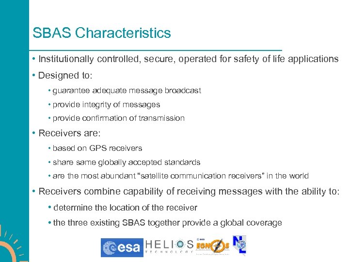 SBAS Characteristics • Institutionally controlled, secure, operated for safety of life applications • Designed