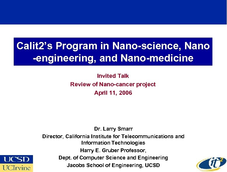 Calit 2’s Program in Nano-science, Nano -engineering, and Nano-medicine Invited Talk Review of Nano-cancer