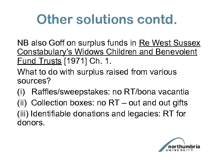 Other solutions contd. NB also Goff on surplus funds in Re West Sussex Constabulary’s