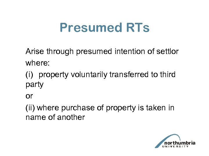 Presumed RTs Arise through presumed intention of settlor where: (i) property voluntarily transferred to