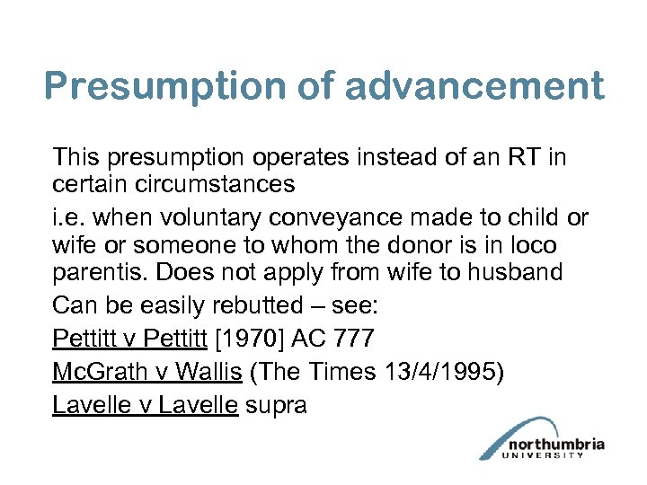 Presumption of advancement This presumption operates instead of an RT in certain circumstances i.