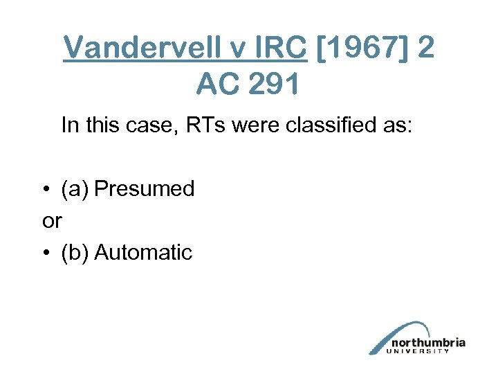 Vandervell v IRC [1967] 2 AC 291 In this case, RTs were classified as: