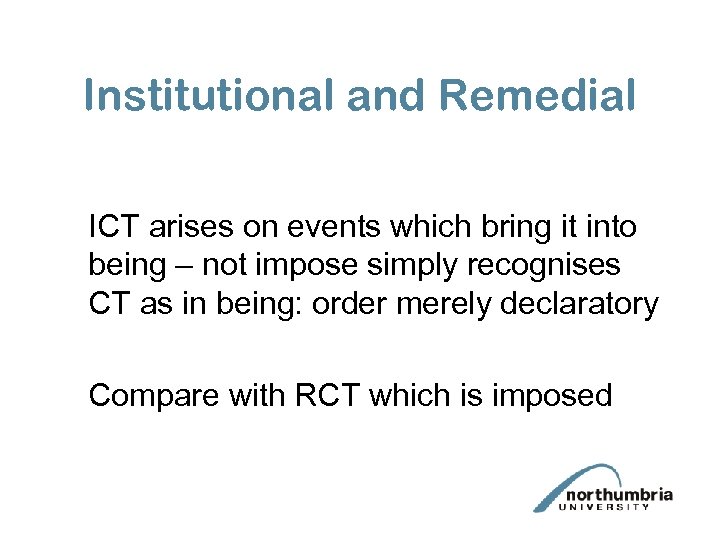 Institutional and Remedial ICT arises on events which bring it into being – not