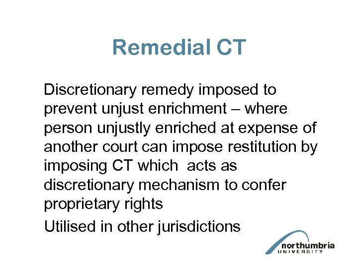 Remedial CT Discretionary remedy imposed to prevent unjust enrichment – where person unjustly enriched