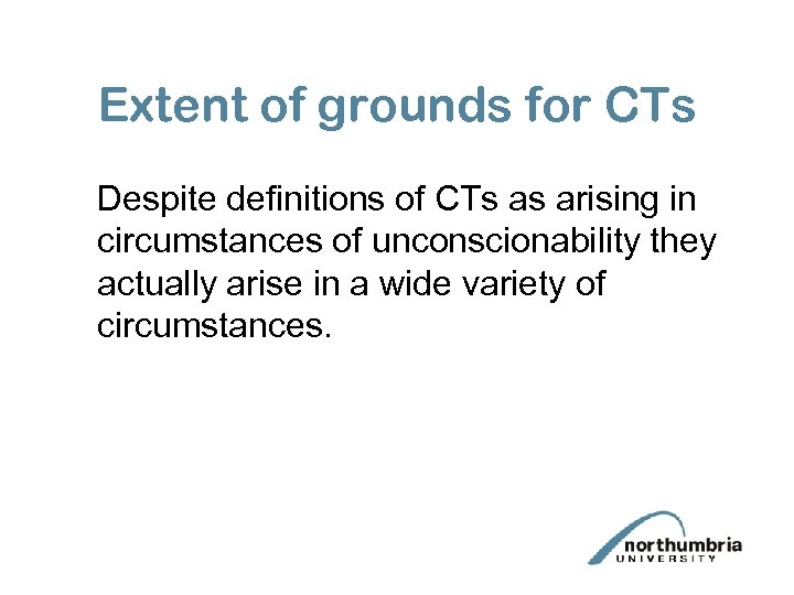 Extent of grounds for CTs Despite definitions of CTs as arising in circumstances of