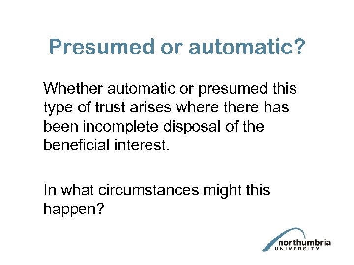 Presumed or automatic? Whether automatic or presumed this type of trust arises where there