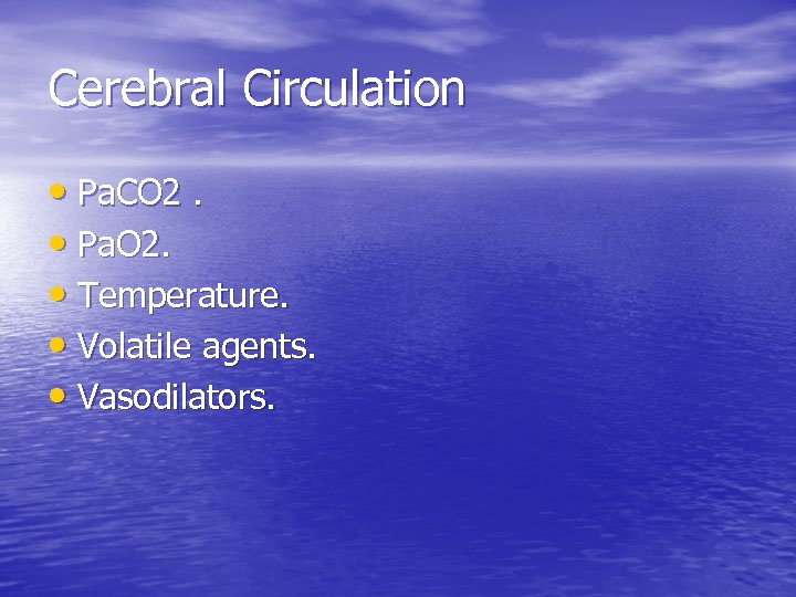 Cerebral Circulation • Pa. CO 2. • Pa. O 2. • Temperature. • Volatile