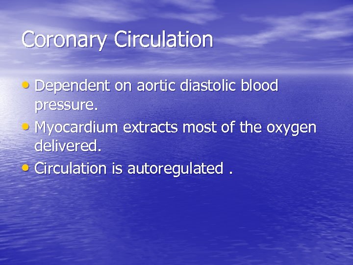 Coronary Circulation • Dependent on aortic diastolic blood pressure. • Myocardium extracts most of