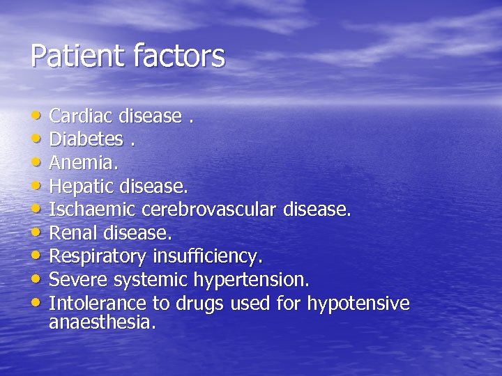 Patient factors • Cardiac disease. • Diabetes. • Anemia. • Hepatic disease. • Ischaemic