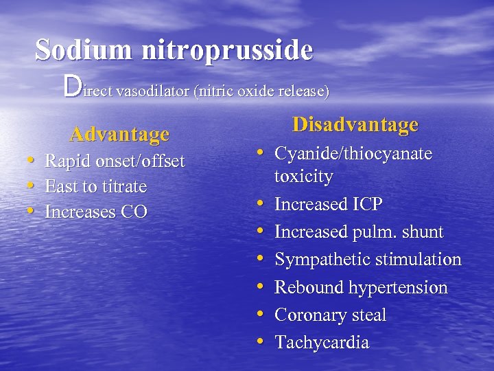 Sodium nitroprusside Direct vasodilator (nitric oxide release) Advantage • Rapid onset/offset • East to