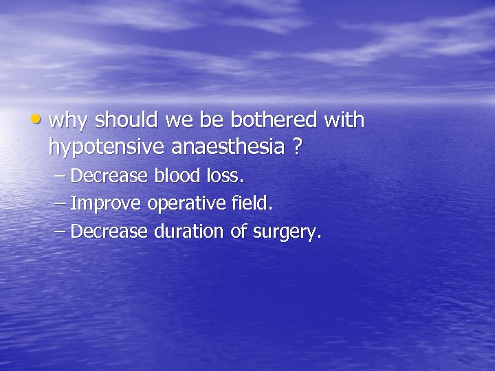  • why should we be bothered with hypotensive anaesthesia ? – Decrease blood