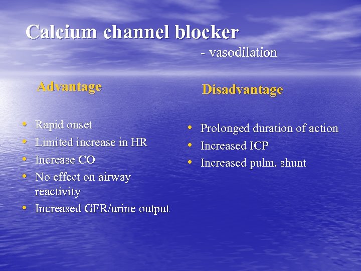 Calcium channel blocker - vasodilation Advantage • • • Rapid onset Limited increase in