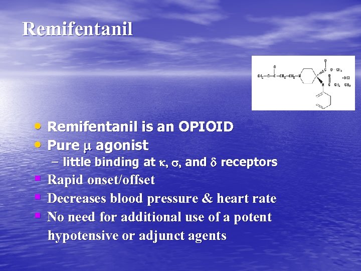 Remifentanil • Remifentanil is an OPIOID • Pure m agonist – little binding at