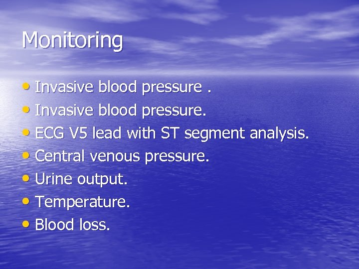  Monitoring • Invasive blood pressure. • ECG V 5 lead with ST segment