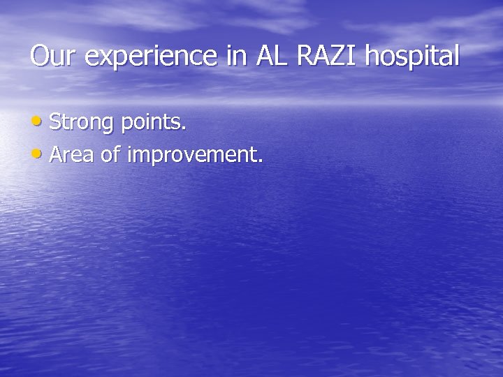 Our experience in AL RAZI hospital • Strong points. • Area of improvement. 