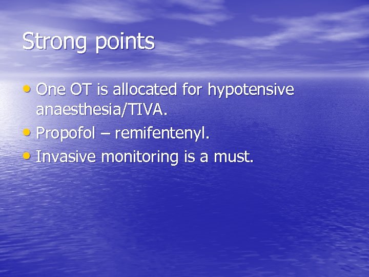 Strong points • One OT is allocated for hypotensive anaesthesia/TIVA. • Propofol – remifentenyl.