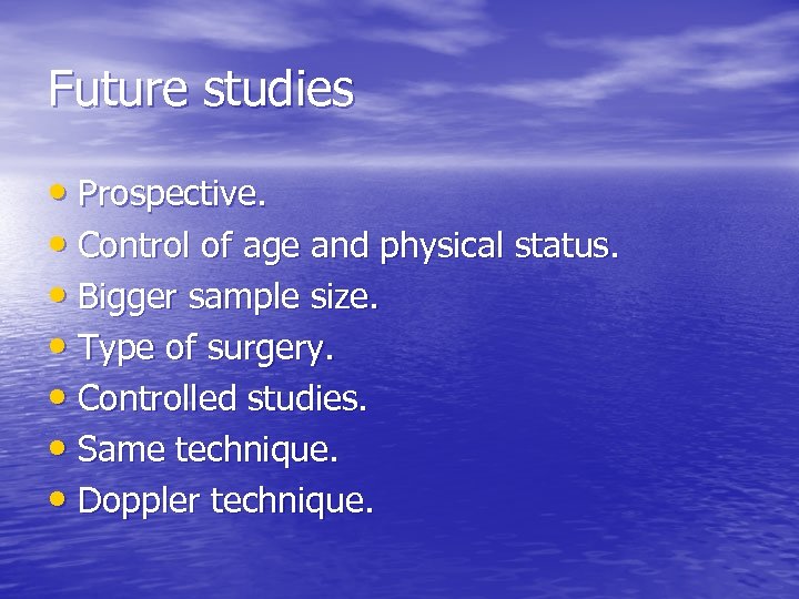 Future studies • Prospective. • Control of age and physical status. • Bigger sample