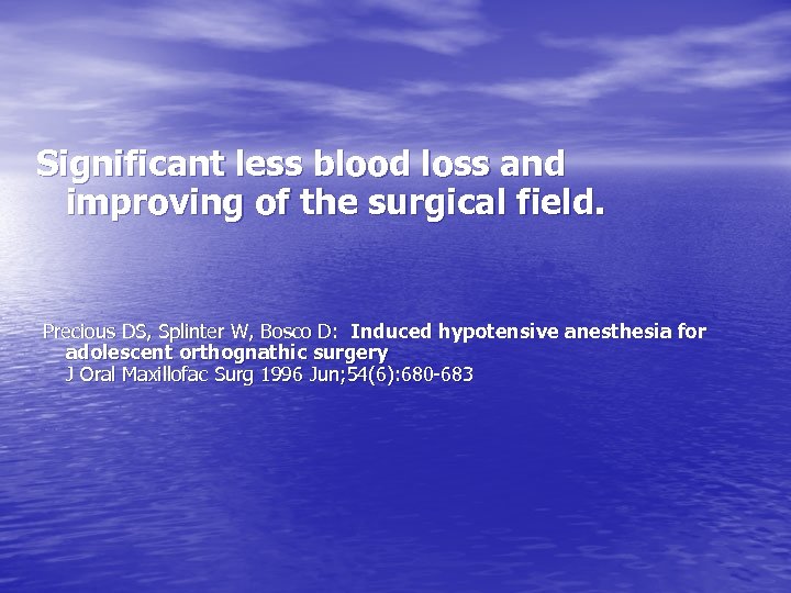 Significant less blood loss and improving of the surgical field. Precious DS, Splinter W,