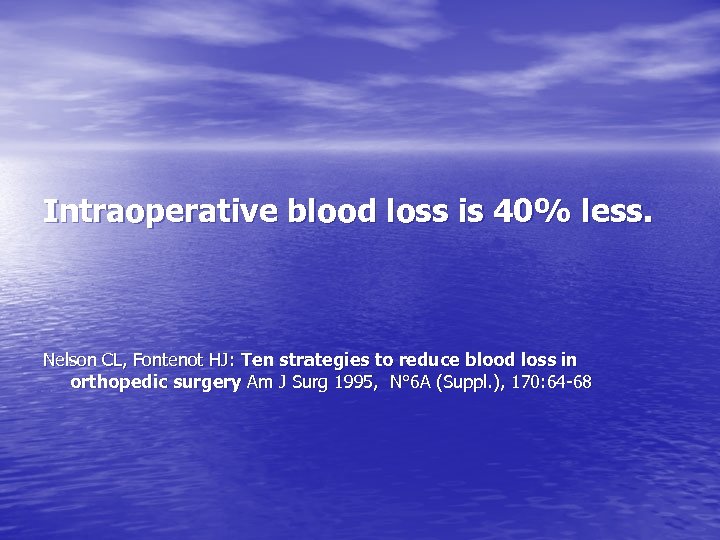 Intraoperative blood loss is 40% less. Nelson CL, Fontenot HJ: Ten strategies to reduce