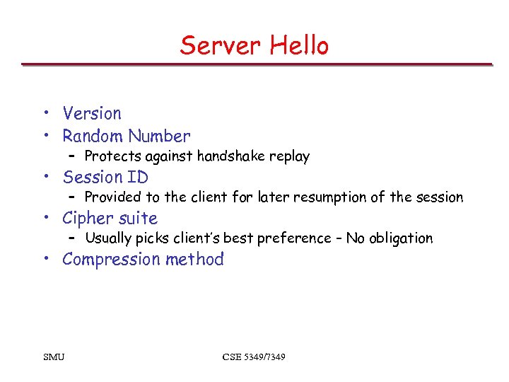 Server Hello • Version • Random Number – Protects against handshake replay • Session