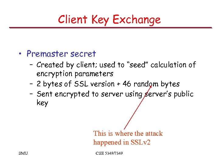 Client Key Exchange • Premaster secret – Created by client; used to “seed” calculation