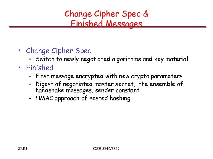 Change Cipher Spec & Finished Messages • Change Cipher Spec – Switch to newly