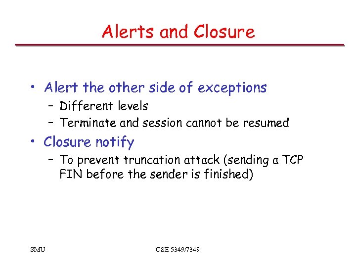 Alerts and Closure • Alert the other side of exceptions – Different levels –